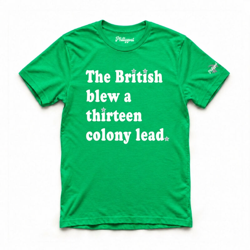 "The British Blew a Thirteen Colony Lead" Kelly Green Tee