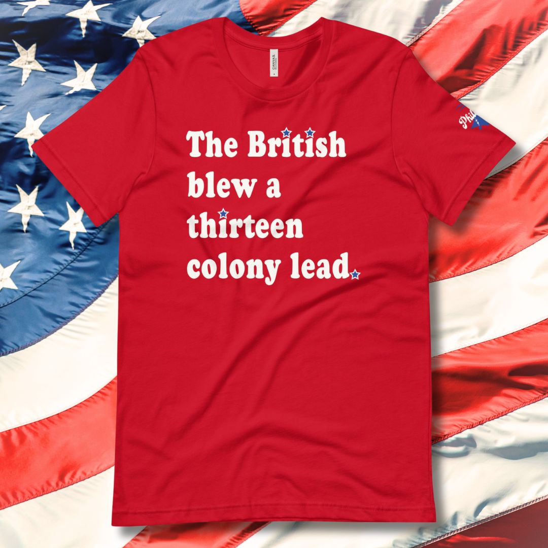 "The British Blew a Thirteen Colony Lead" Tee
