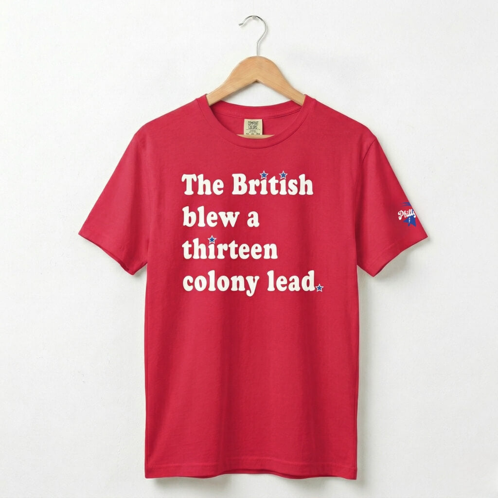 The British Blew a Thirteen Colony Lead funny patriotic united states red comfort colors t shirt by Phillygoat