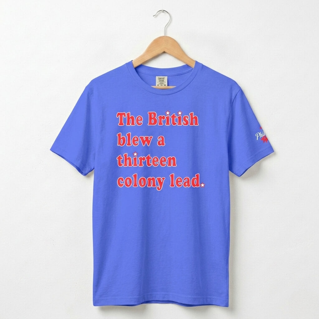 The British Blew a Thirteen Colony Lead funny patriotic united states royal blue comfort colors t shirt by Phillygoat