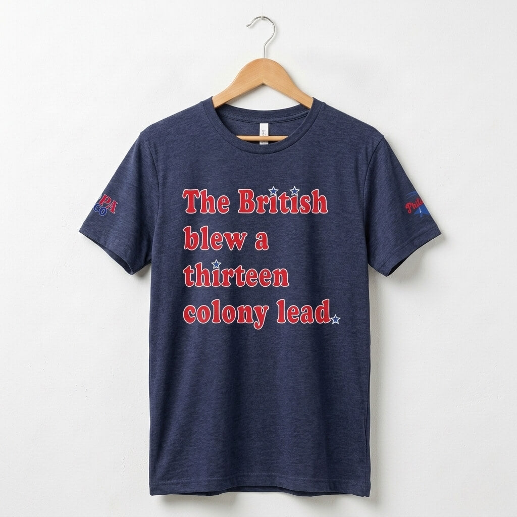 Philadelphia Delco 250 The British Blew a Thirteen Colony Lead heather heather navy blue t-shirt by Phillygoat