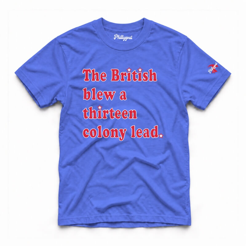 The British Blew a Thirteen Colony Lead funny Fourth 4th of July patriotic American blue Comfort Colors t-shirt from Phillygoat