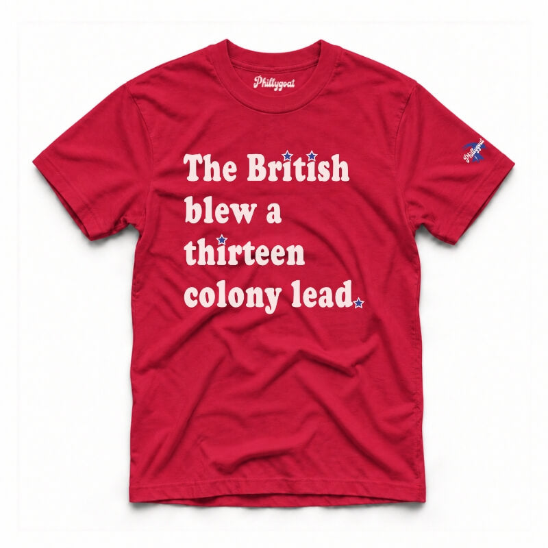 The British Blew a Thirteen Colony Lead funny Fourth 4th of July patriotic American red Comfort Colors t-shirt from Phillygoat