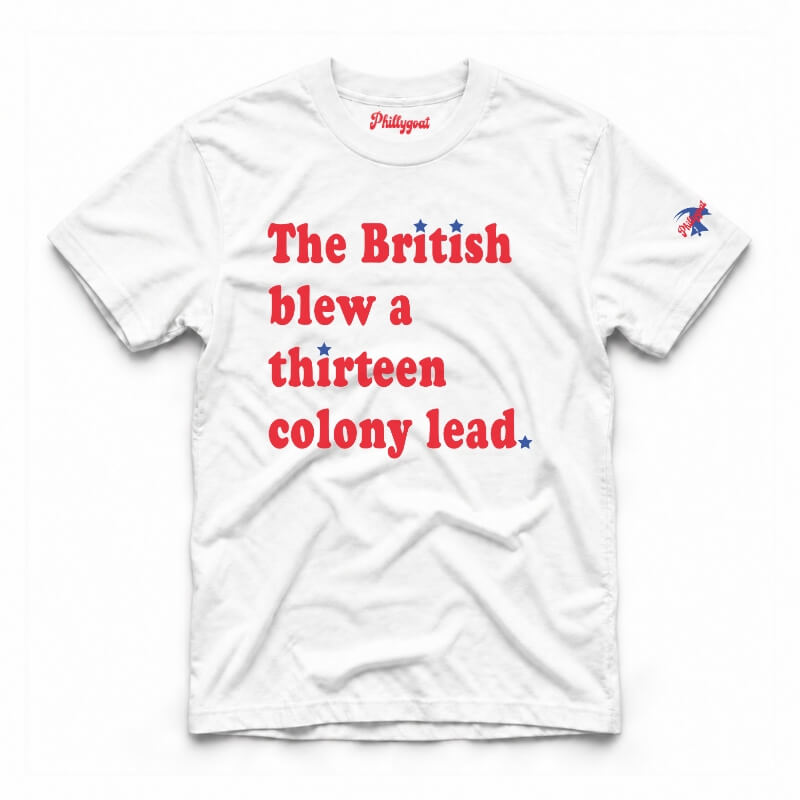 The British Blew a Thirteen Colony Lead funny Fourth 4th of July patriotic American white Comfort Colors t-shirt from Phillygoat