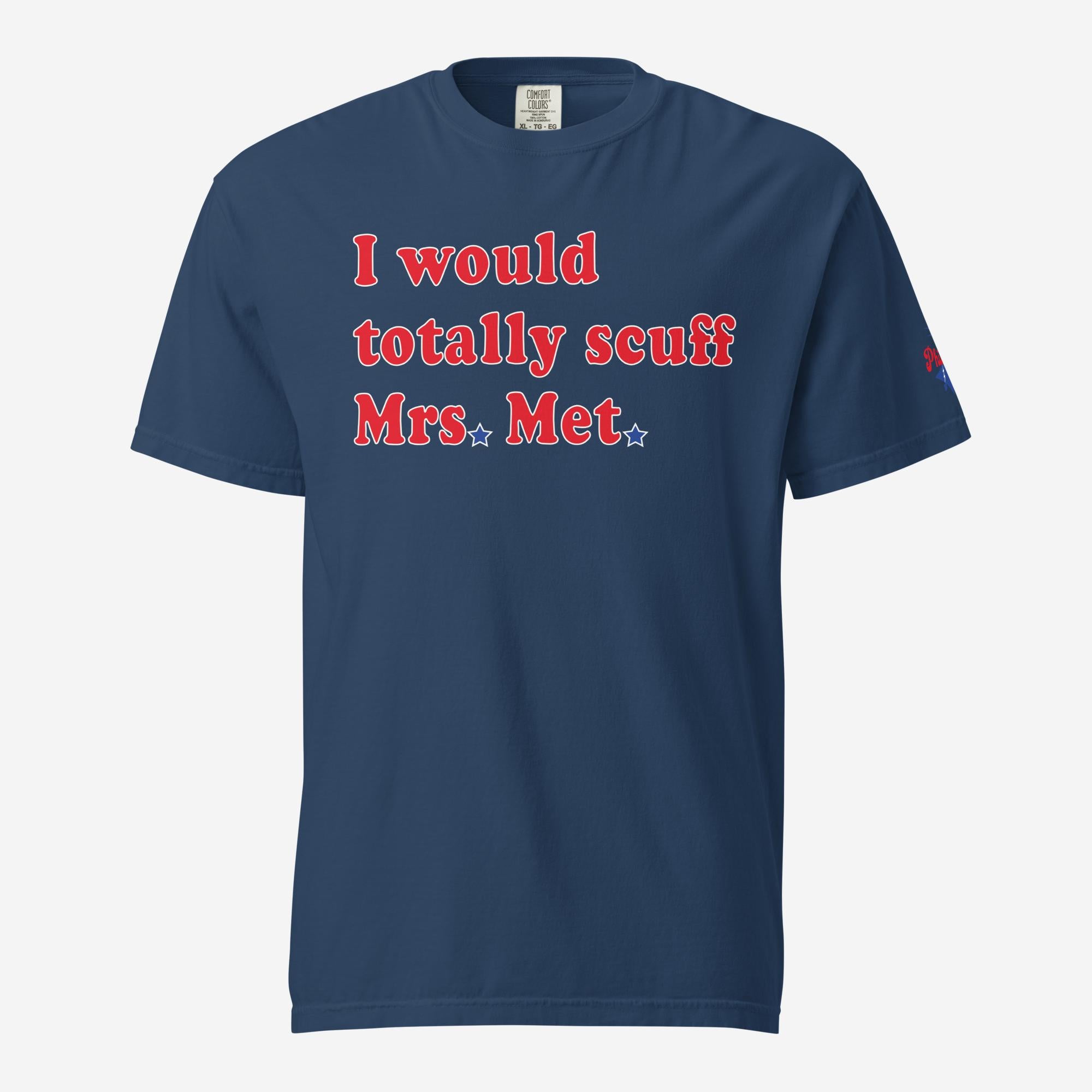 "I Would Totally Scuff Mrs. Met" Limited Edition Comfort Colors Tee