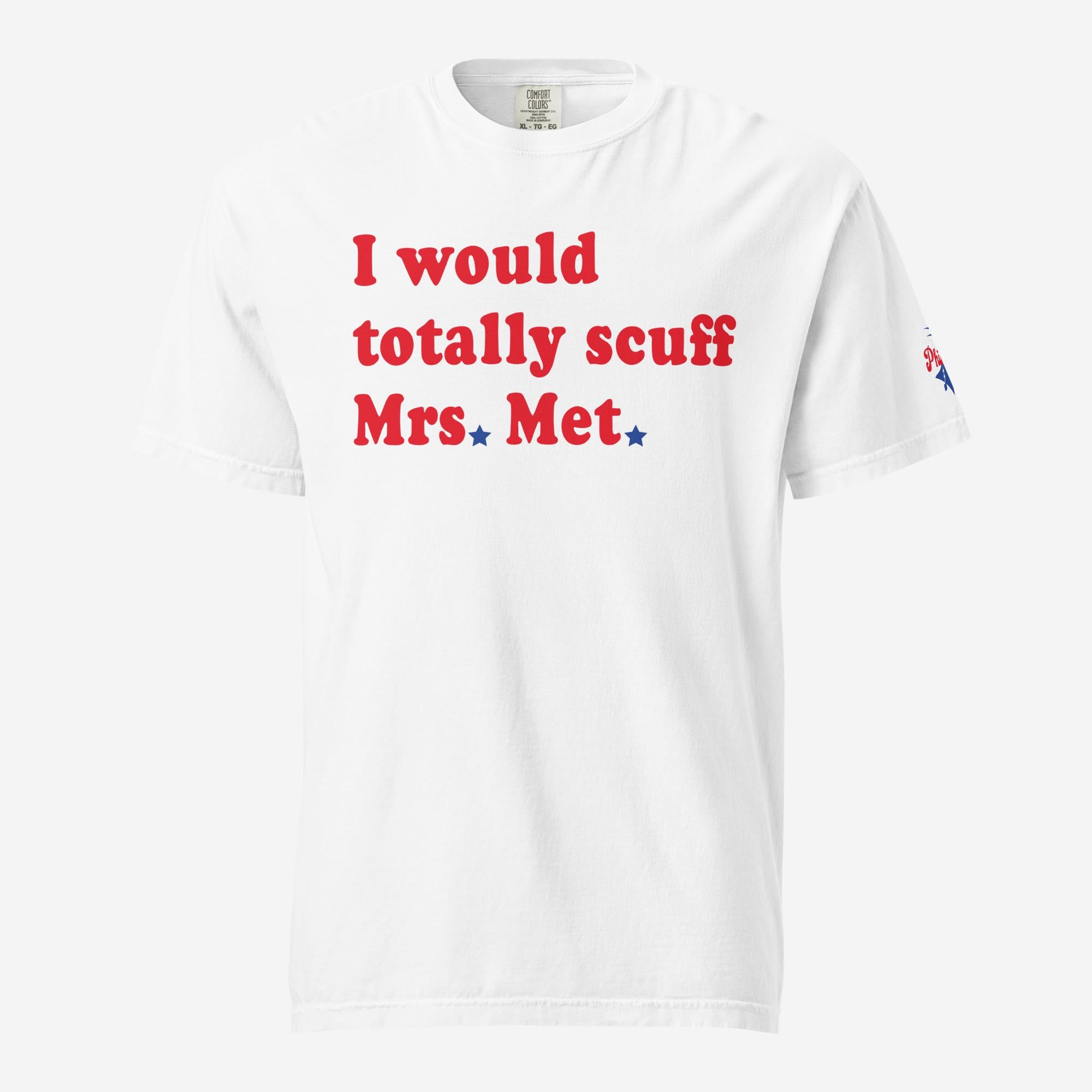 "I Would Totally Scuff Mrs. Met" Limited Edition Comfort Colors Tee