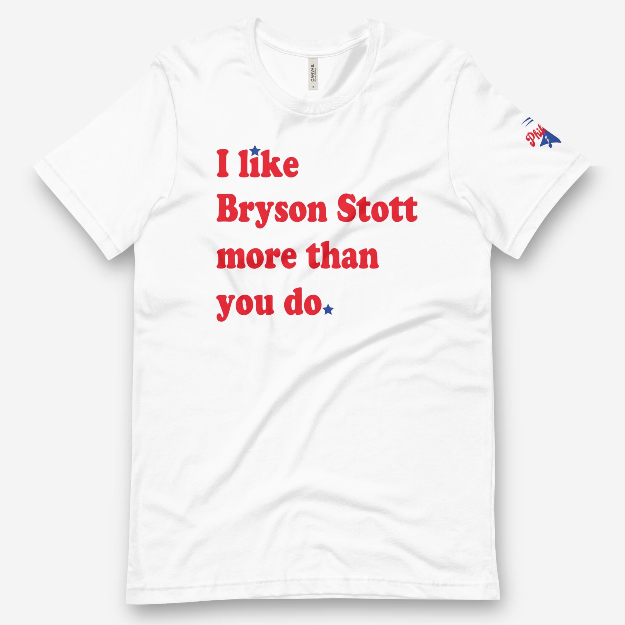I Like Bryson Stott More Than You Do Tee, Philadelphia Phillies