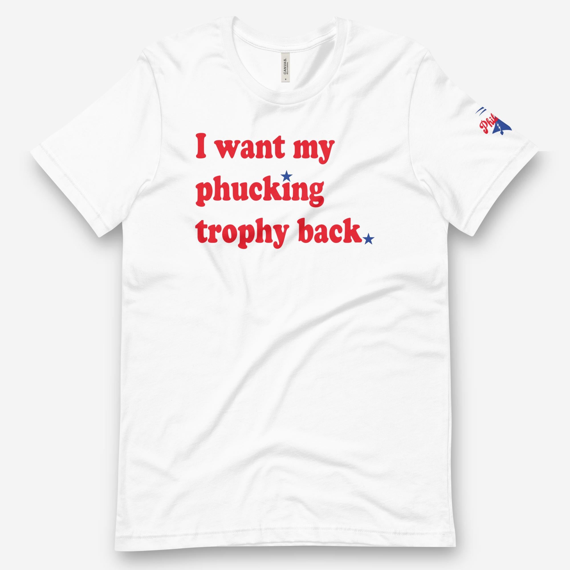 "I Want My Phucking Trophy Back" Tee