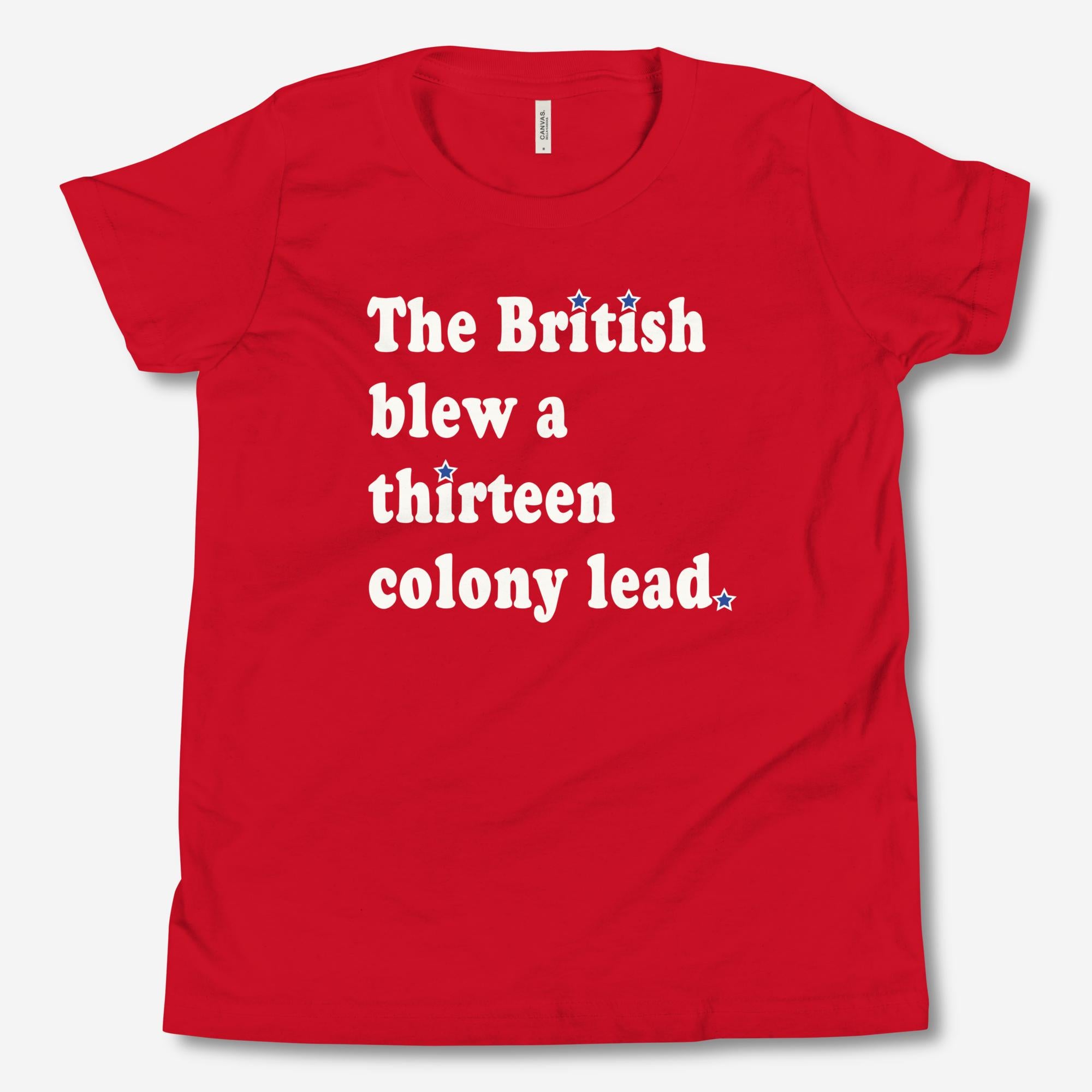 "The British Blew a Thirteen Colony Lead" Youth Tee