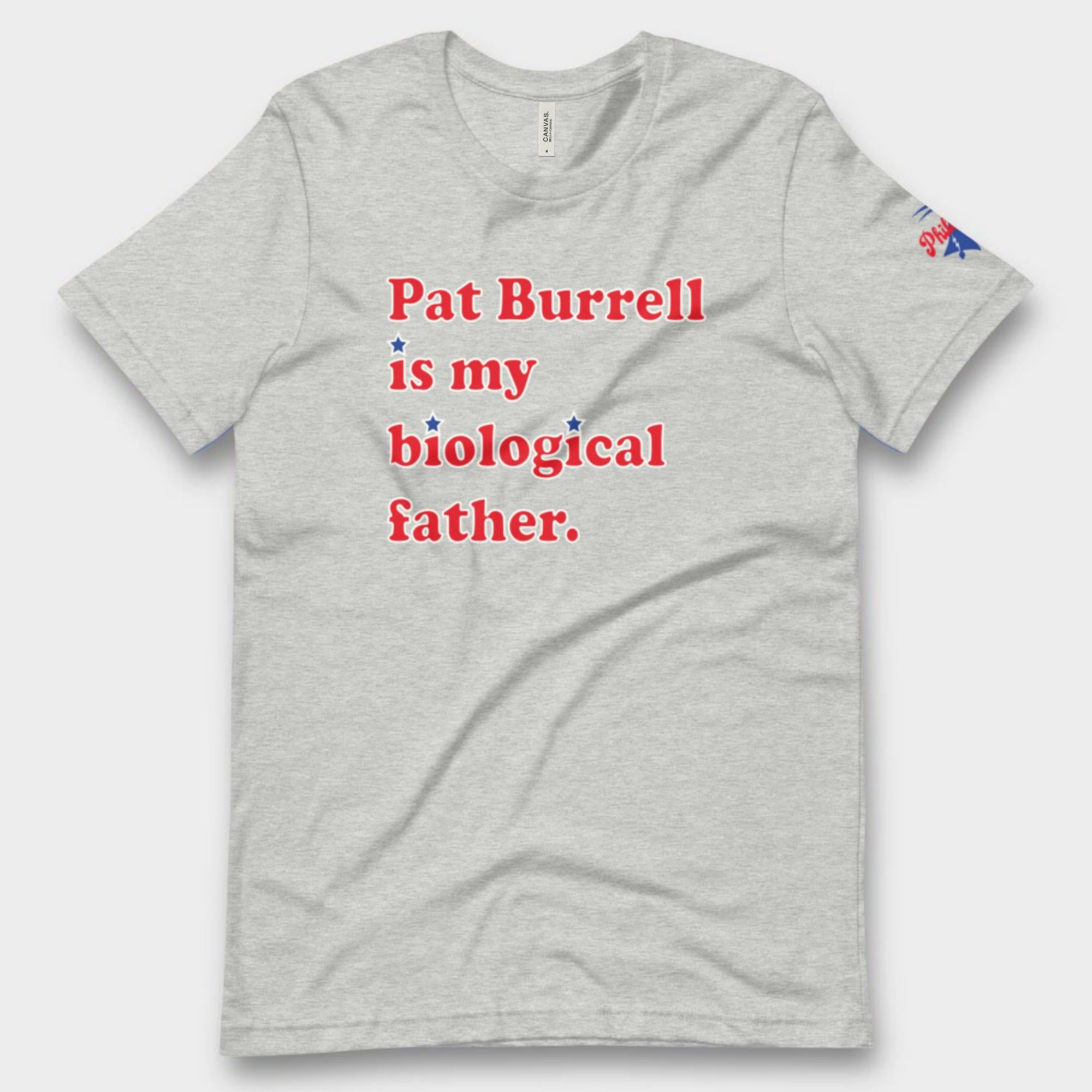 "Pat Burrell Is My Biological Father" Tee