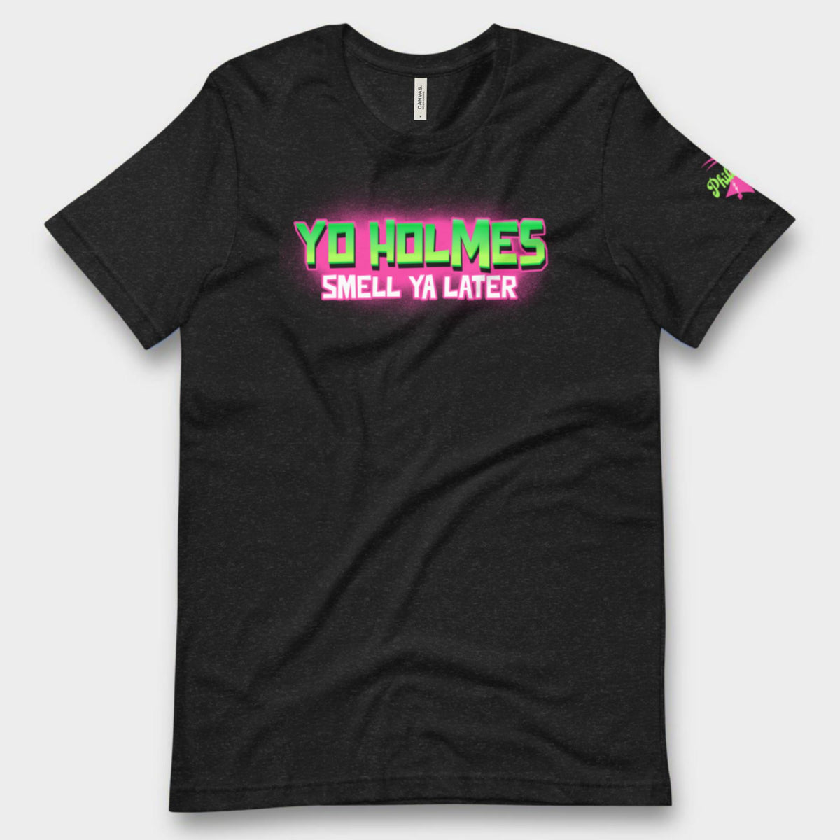 "Yo Holmes Smell Ya Later!" Tee