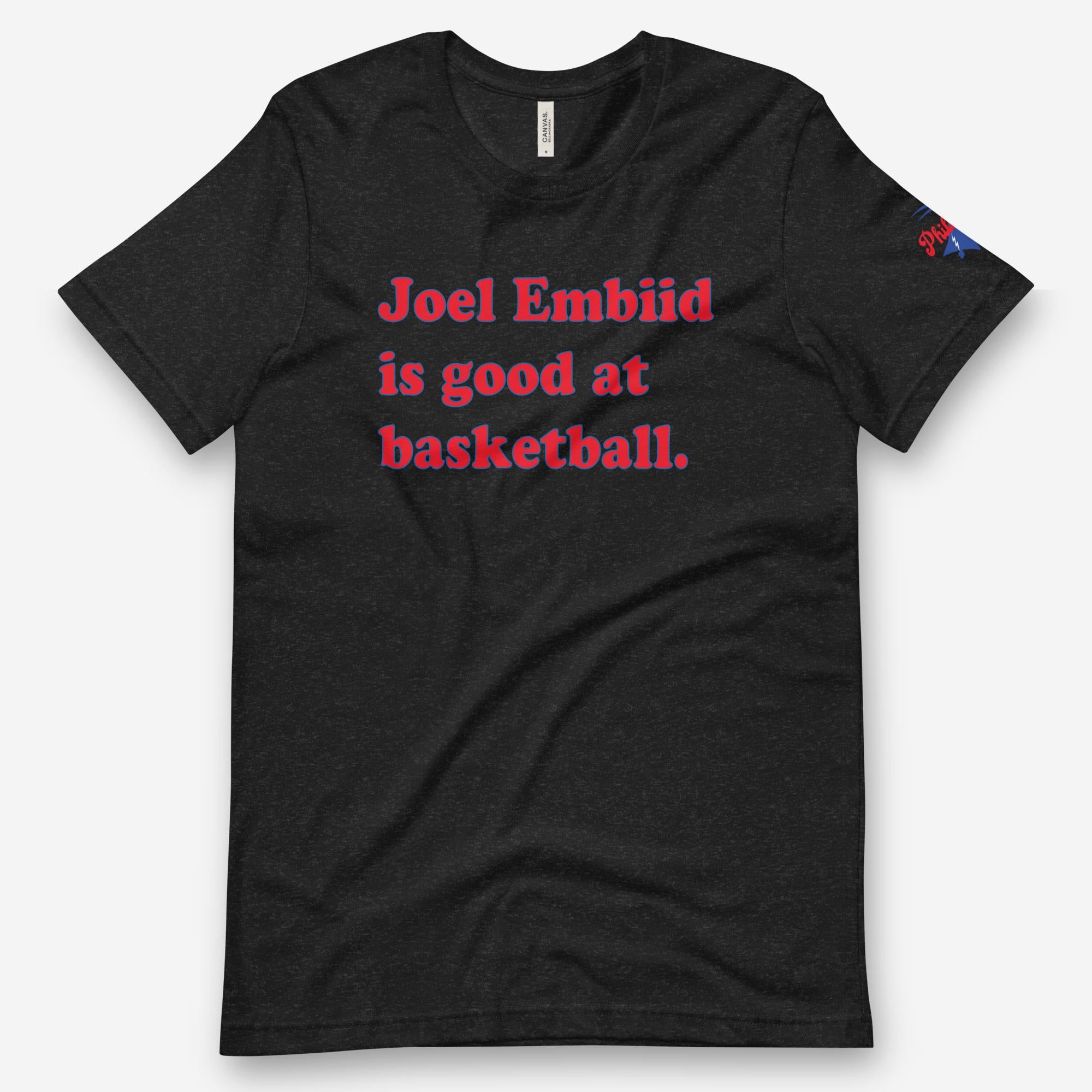 "Joel Embiid Is Good at Basketball" Tee