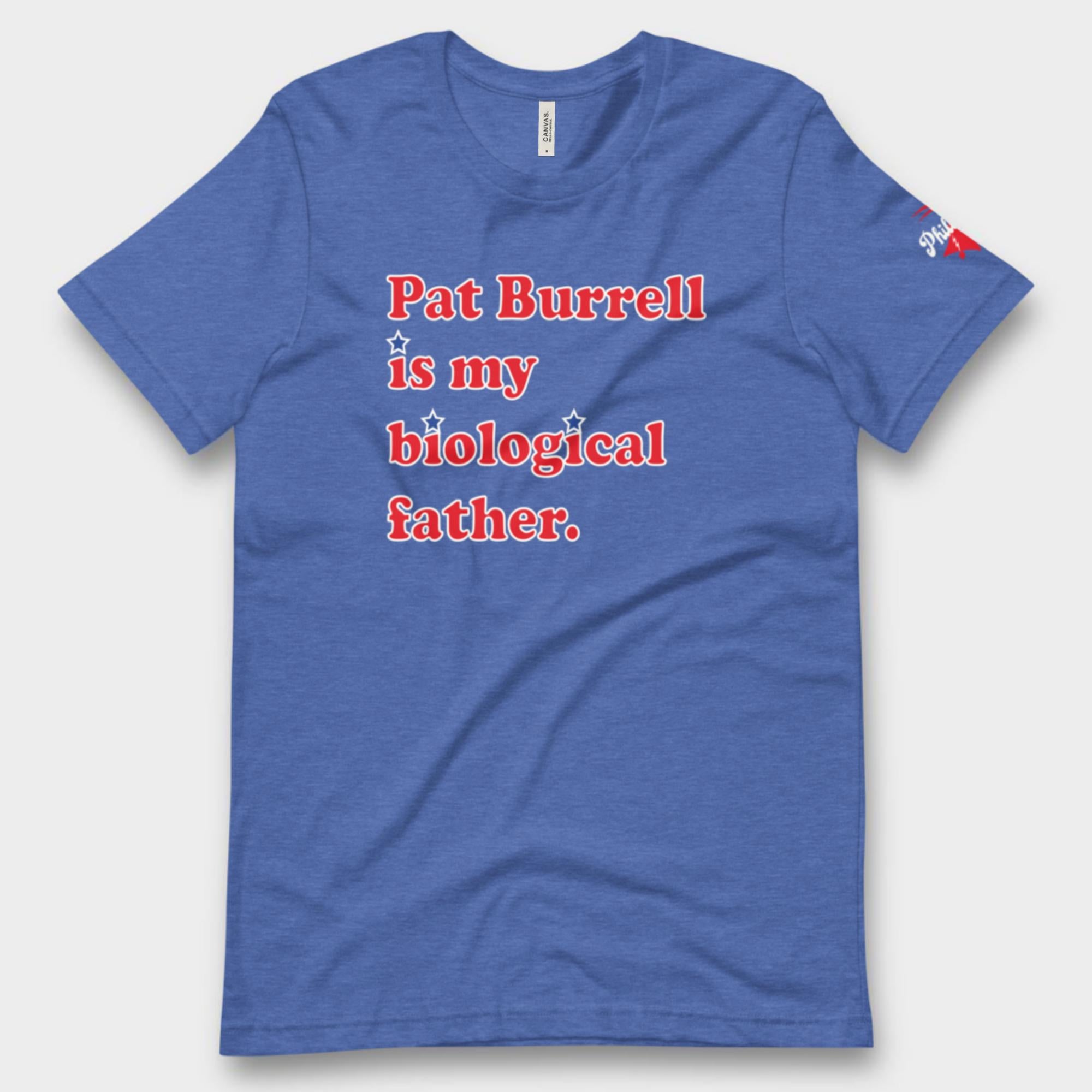 "Pat Burrell Is My Biological Father" Tee